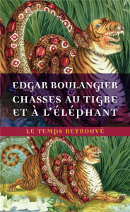 Chasse au tigre et à l'éléphant. Un hiver au Cambodge. Souvenirs d'une mission officielle remplie en - Boulangier Edgar ; Artières Philippe