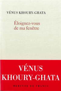 Eloignez-vous de ma fenêtre - Khoury-Ghata Vénus