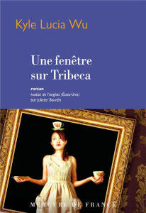 Une fenêtre sur Tribeca - Wu Kyle Lucia ; Bourdin Juliette