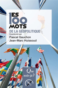 Les 100 mots de la géopolitique - 5e édition - Gauchon Pascal ; Huissoud Jean-Marc
