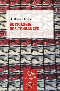 Sociologie des tendances. 3e édition - Erner Guillaume