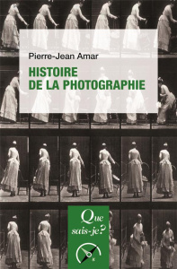 Histoire de la photographie. 3e édition revue et augmentée - Amar Pierre-Jean