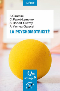 La psychomotricité - Giromini Françoise ; Pavot-Lemoine Cécile ; Robert