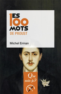 Les 100 mots de Proust. 3e édition revue et corrigée - Erman Michel