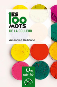 Les 100 mots de la couleur. 3e édition actualisée - Gallienne Amandine