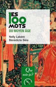 Les 100 mots du Moyen Âge - 3e édition - Labère Nelly ; Sère Bénédicte