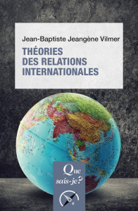 Théories des relations internationales - Jeangène Vilmer Jean-Baptiste