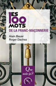 Les 100 mots de la franc-maçonnerie. 4e édition - Bauer Alain ; Dachez Roger