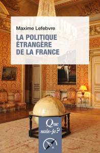 La politique étrangère de la France. 3e édition - Lefebvre Maxime