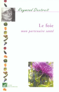 Le foie. Mon partenaire santé - Dextreit Raymond