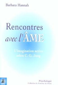 Rencontres avec l'âme. L'imagination active selon C.G. Jung. - Hannah Barbara - Franz Marie-Louise von - Hude Geo