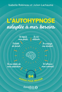 L'autohypnose adaptée à mes besoins. 64 audios pour réussir - Robineau Isabelle ; Lachaume Julien
