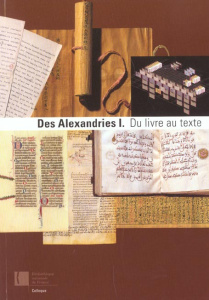 Des Alexandries. Volume 1, Du livre au texte - Jacob Christian