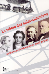 Le siècle des saints-simoniens. Du Nouveau christianisme au canal de Suez - Coilly Nathalie ; Régnier Philippe