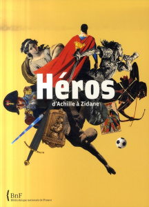 Héros. D'Achille à Zidane - COLLECTIF
