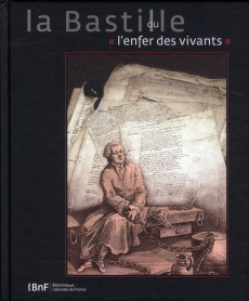 La Bastille ou "l'enfer des vivants". A travers les archives de la Bastille - Muzerelle Danielle ; Dutray-Lecoin Elise ; Racine