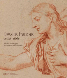 Dessins français du XVIIe siècle. Collections du département des Estampes et de la Photographie - Brejon de Lavergnée Barbara ; Gady Bénédicte ; Ros