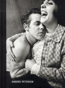 Anders Petersen. Exposition présentée à la BnF sur le site Richelieu, dans la galerie Mansart, du 12 - Biroleau Anne ; Stahel Urs ; Persson Hasse ; Racin