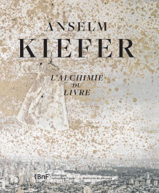 Anselm Kiefer. L'alchimie du livre - Minssieux-Chamonard Marie