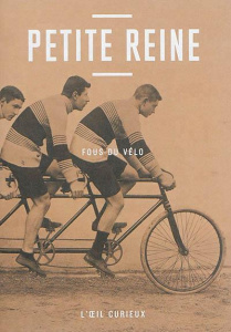 Petite reine. Fous du vélo - Beau Jules ; Cazentre Thomas