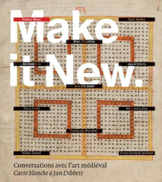 Make it new. Conversations avec l'art médiéval - Carte blanche à Jan Dibbets - Dibbets Jan ; Verhagen Erik ; Denoël Charlotte ; E