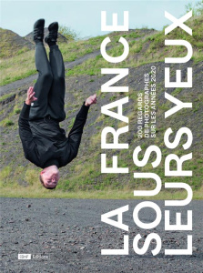 La France sous leurs yeux. 200 regards de photographes sur les années 2020 - COLLECTIF