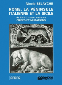 Rome, la péninsule italienne et la Sicile (de 218 à 31 avant notre ère). Crises et mutations - Belayche Nicole