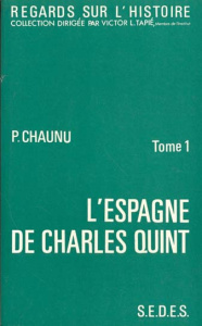 L'Espagne de Charles Quint. Tome 1 - Chaunu Pierre
