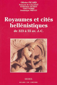 Royaumes et cités hellénistiques des années 323-55 avant J-C - Picard Olivier ; Callataÿ François de ; Duyrat Fré
