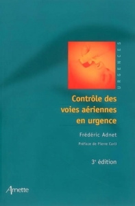 Contrôle des voies aériennes en urgence. 3e édition - Adnet Frédéric ; Carli Pierre ; Travadel Angèle ;