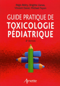 Guide pratique de toxicologie pédiatrique. 2e édition - Bédry Régis ; Llanas Brigitte ; Danel Vincent ; Fa