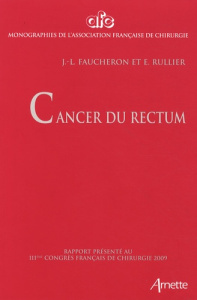 Cancer du rectum - Faucheron Jean-Luc ; Rullier Eric