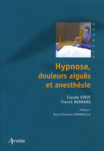Hypnose, douleurs aiguës et anesthésie - Virot Claude; Bernard Franck; Faymonville Marie-El