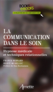 La communication dans le soin. Hypnose médicale et techniques relationnelles - Bernard Franck ; Musellec Hervé ; Benhamou Dan