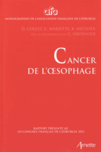 Cancer de l'oesophage. Rapport présenté au 115e Congrès français de chirurgie, Paris, 2-4 octobre 20 - Collet D ; Mariette Christophe ; Meunier B ; Gronn