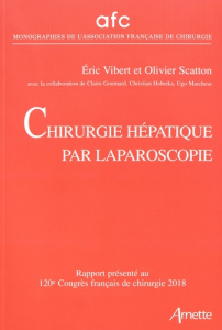 Chirurgie hépatique par laparoscopie. Rapport présenté au 120e Congrès français de chirurgie, Paris, - Vibert Eric ; Scatton Olivier
