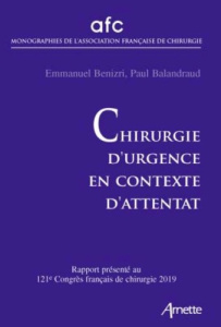 Chirurgie d'urgence en contexte d'attentat. Rapport présenté au 121e Congrès français de chirurgie, - Benizri Emmanuel ; Balandraud Paul