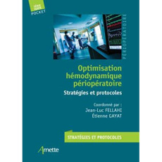Optimisation hémodynamique péri-opératoire. Stratégies et protocoles - Fellahi Jean-Luc ; Gayat Etienne