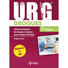 URG' drogues. Toutes les dilutions des drogues d'urgence pour seringue électrique, 3e édition - Ecalard Philippe