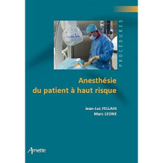 Anesthésie du patient à haut risque - Fellahi Jean-Luc ; Leone Marc ; Longrois Dan