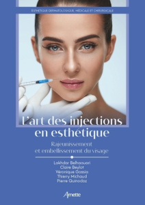 L'art des injections en esthétique. Rajeunissement et embellissement du visage - Belhaouari Lakhdar ; Beylot Claire ; Gassia Véroni