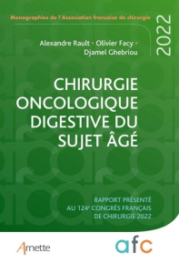 Chirurgie oncologique du sujet âgé. Rapport présenté au 124e Congrès français de chirurgie 2022 - Rault Alexandre ; Facy Olivier ; Ghebriou Djamel