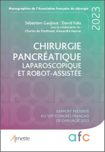 Chirurgie pancréatique laparoscopique et robot-assistée. Rapport présenté au 125e Congrès français d - Gaujoux Sébastien ; Fuks David ; Ponthaud Charles
