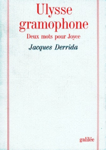 ULYSSE GRAMOPHONE. Deux mots pour Joyce - Derrida Jacques