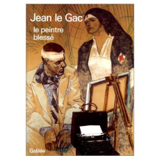 JEAN LE GAC - LE PEINTRE BLESSE - MARCADE/DAVVETAS