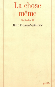 Solitudes. Tome 2, La chose même - Froment-Meurice Marc