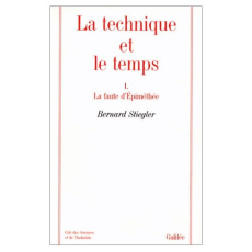 La technique et le temps Tome 1 : La faute d'Epiméthée - Stiegler Bernard