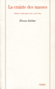 La crainte des masses. Politique et philosophie avant et après Marx - Balibar Etienne