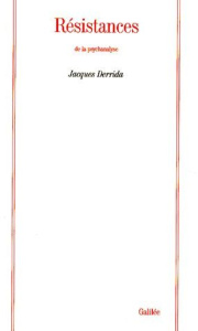 RESISTANCES. De la psychanalyse - Derrida Jacques