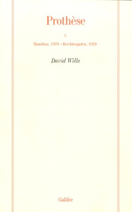 Prothèse. Tome 1, Hamilton, 1970 - Berchtesgaden, 1929 - Wills David ; Malabou Catherine